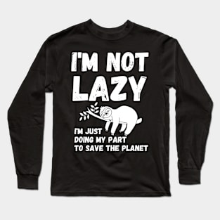 I'm not lazy - energy saving mode - sarcastic saying Long Sleeve T-Shirt